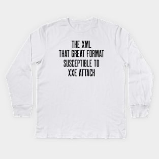 Secure Coding The XML That Great Format Susceptible to XXE Attack Kids Long Sleeve T-Shirt